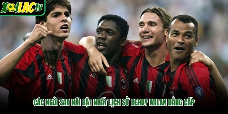 Các Ngôi Sao Nổi Bật Nhất Lịch Sử Derby Milan Đẳng Cấp