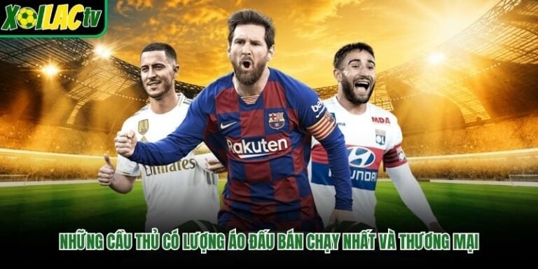 Những Cầu Thủ Có Lượng Áo Đấu Bán Chạy Nhất Và Thương Mại