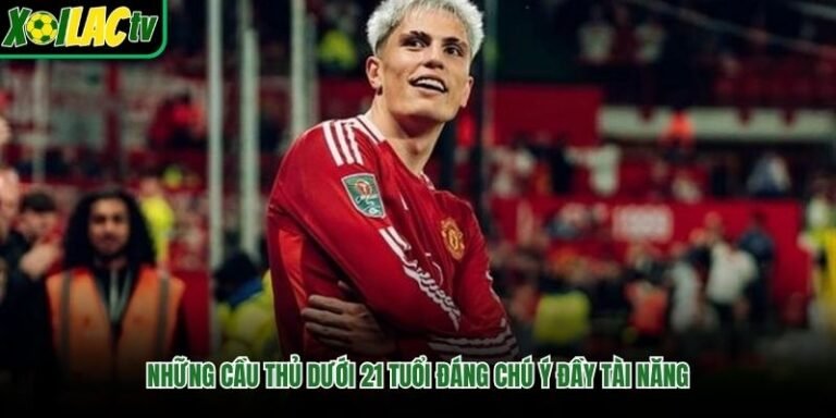 Những Cầu Thủ Dưới 21 Tuổi Đáng Chú Ý Hiện Nay