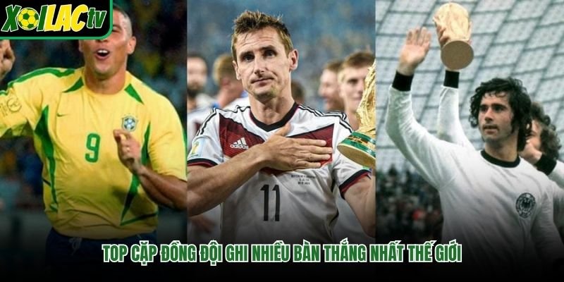 Top Cặp Đồng Đội Ghi Nhiều Bàn Thắng Nhất Thế Giới